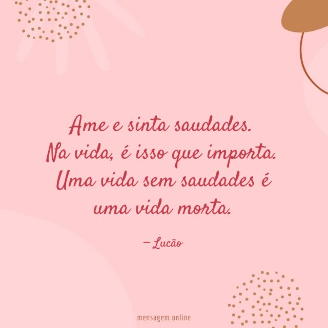 Ame e sinta saudades