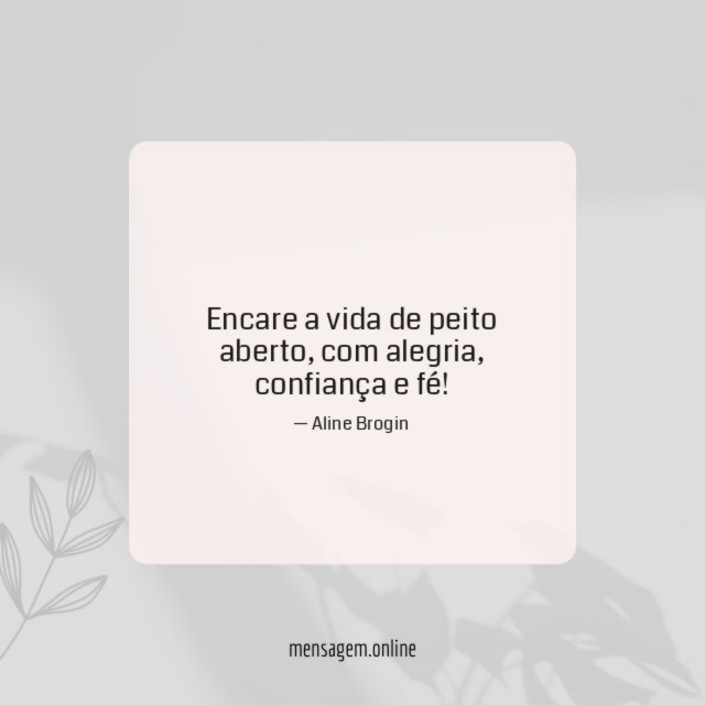 Encare a vida de peito aberto
