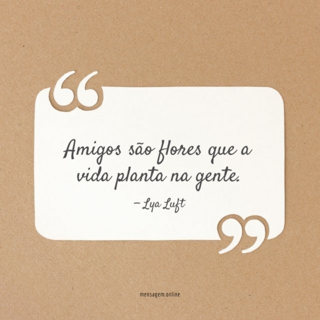 Amigos são flores que a vida