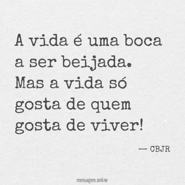 A vida é uma boca a ser