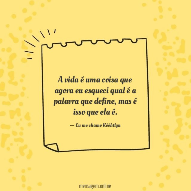A vida é uma coisa que agora