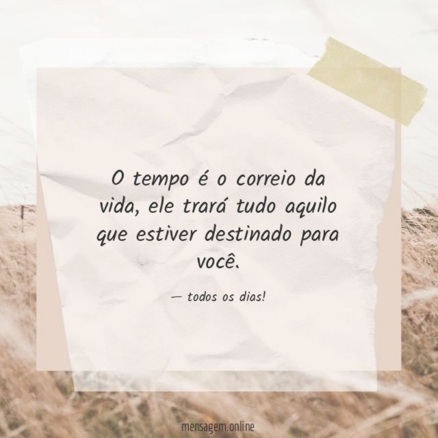 O tempo é o correio da vida