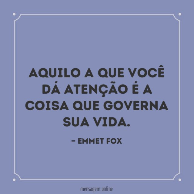Aquilo a que você dá atenção