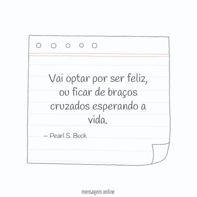 Vai optar por ser feliz