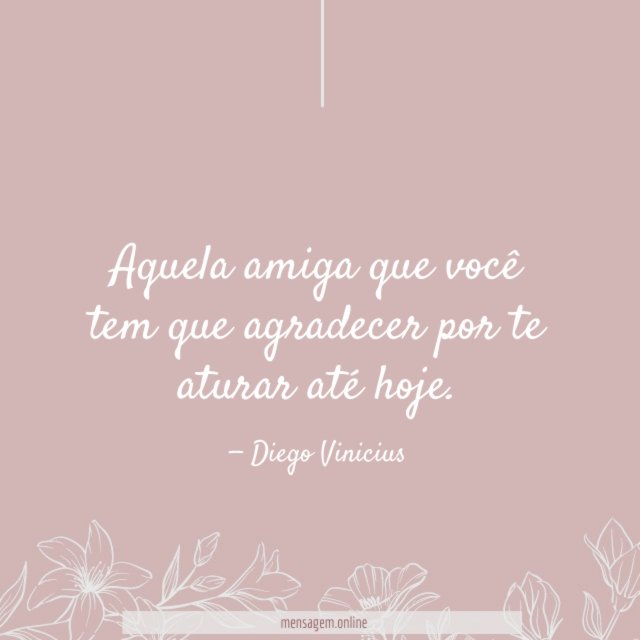 Agradecer por te aturar até hoje