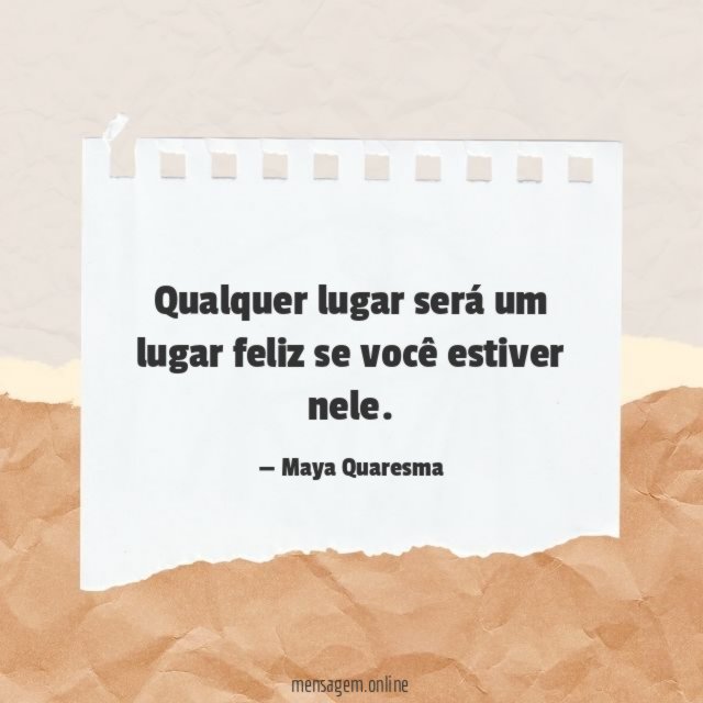 Qualquer lugar será um lugar feliz