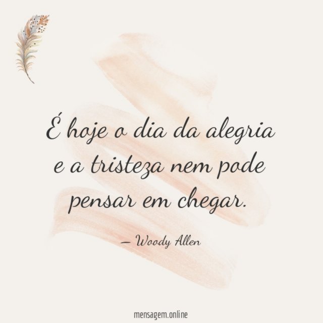 É hoje o dia da alegria