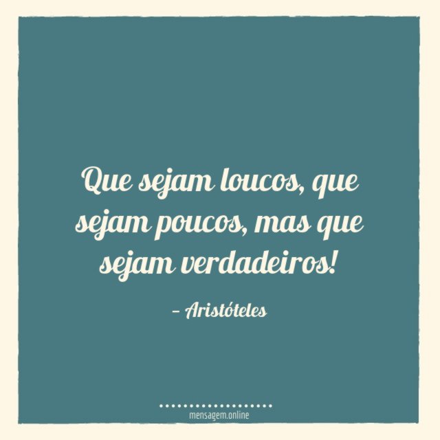 Que sejam verdadeiros