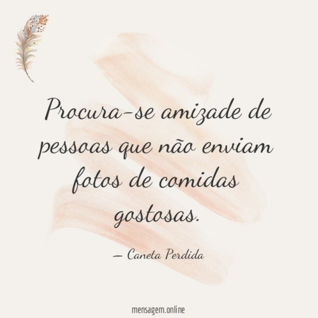 Não enviam fotos de comidas gostosas