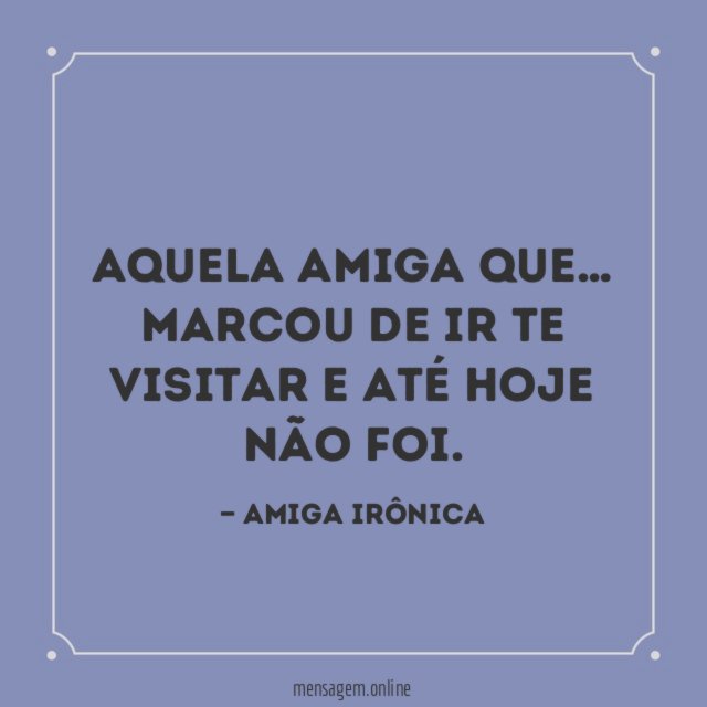 Marcou de ir te visitar
