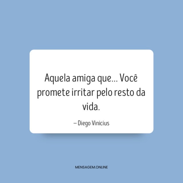 Irritar pelo resto da vida