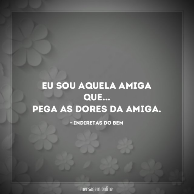 Pega as dores da amiga