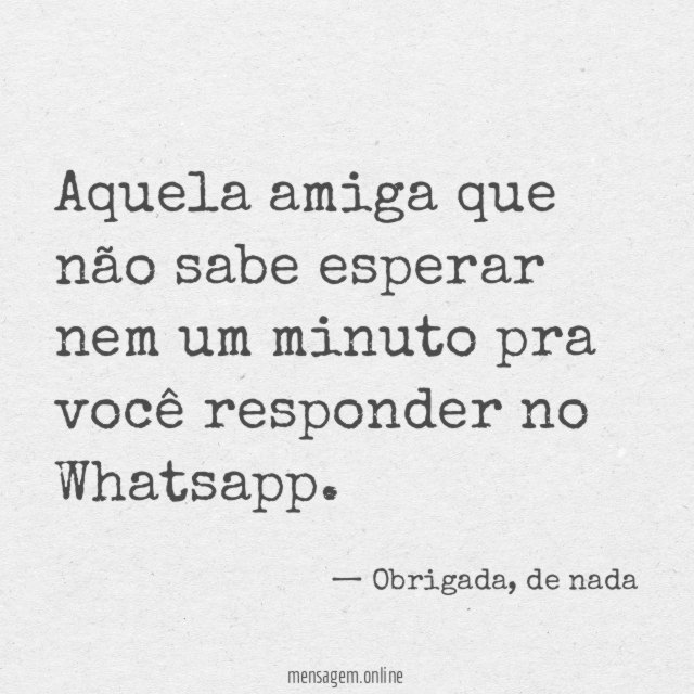 Não sabe esperar nem um minuto