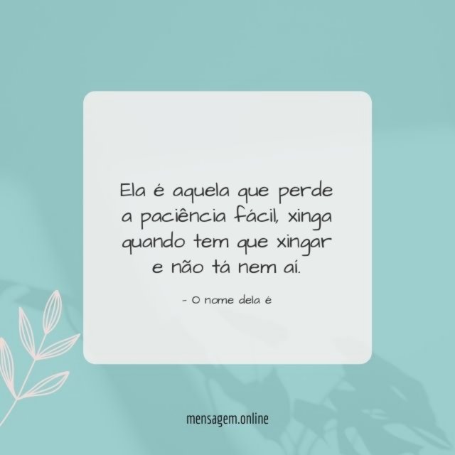 Ela é aquela que perde a paciência fácil