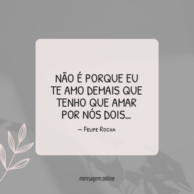 Não é porque eu te amo demais