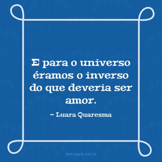E para o universo éramos