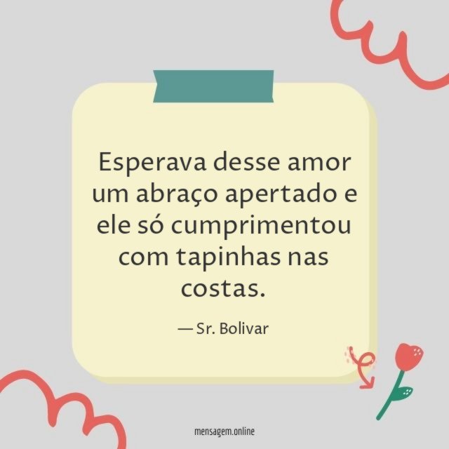 Esperava desse amor um abraço apertado