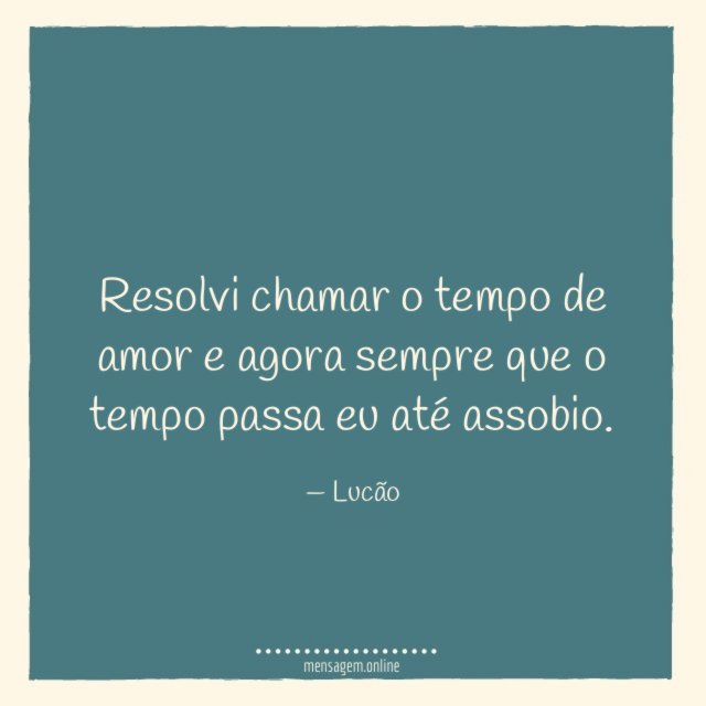 Resolvi chamar o tempo de amor