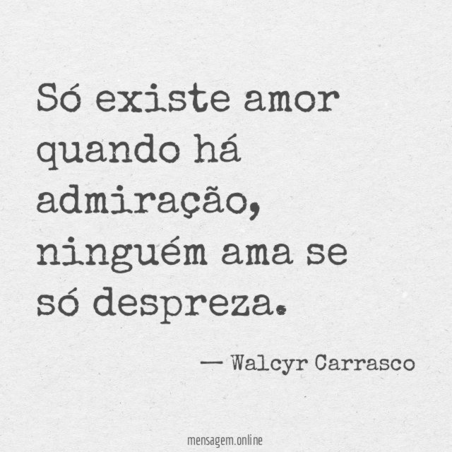 Só existe amor quando há admiração