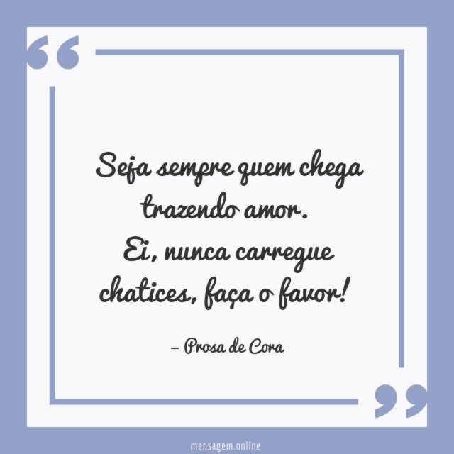 Chega trazendo amor