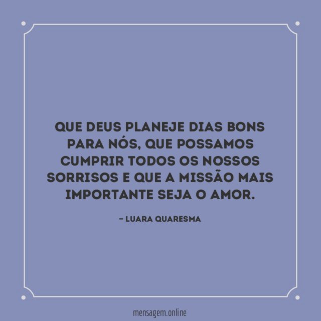 Que Deus planeje dias bons