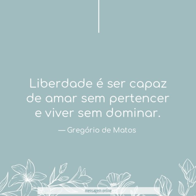 Liberdade é ser capaz de amar