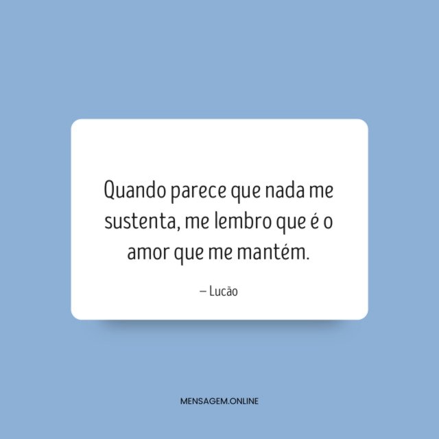 Quando parece que nada me sustenta