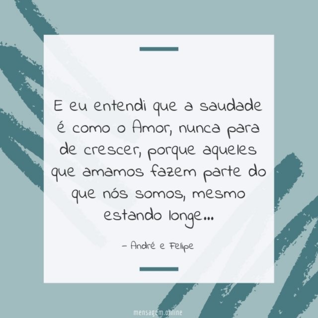 E eu entendi que a saudade