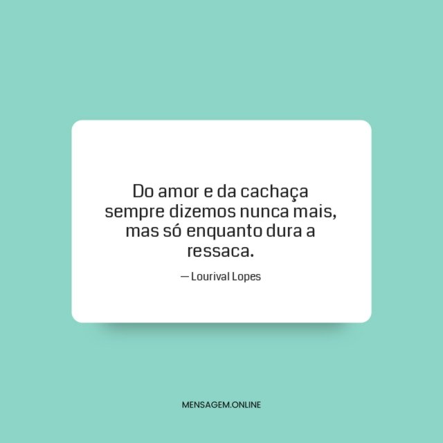 Do amor e da cachaça sempre