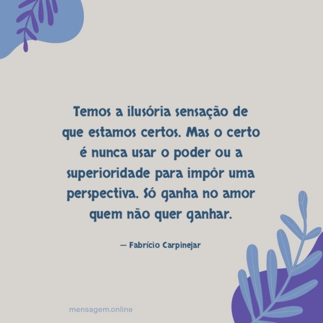 Temos a ilusória sensação de
