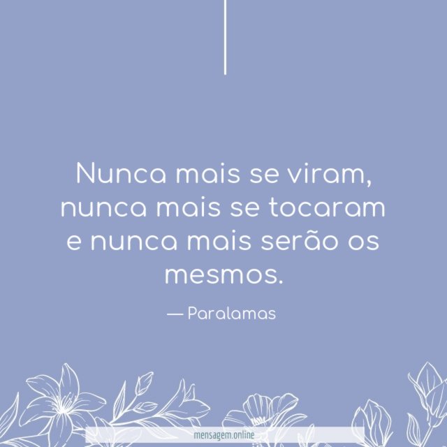 Nunca mais se viram