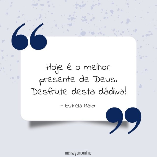 Hoje é o melhor presente de Deus