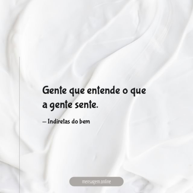 Entende o que a gente sente