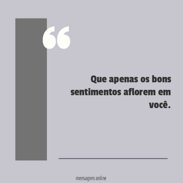 Que apenas os bons sentimentos