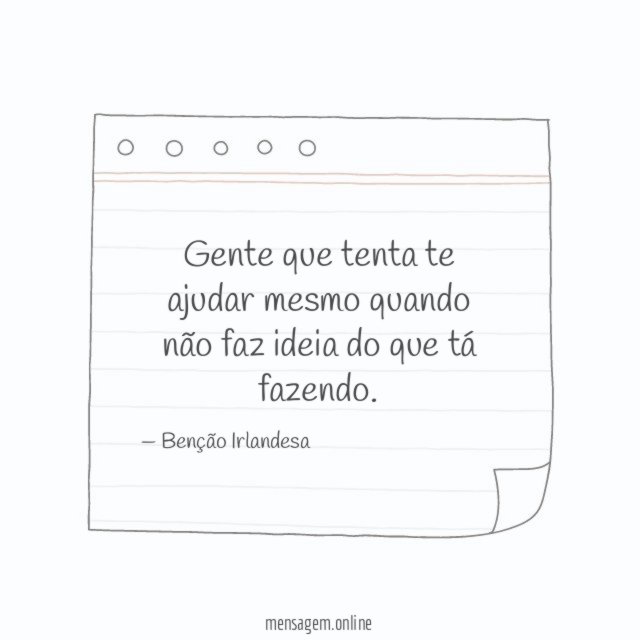 Gente que tenta te ajudar mesmo