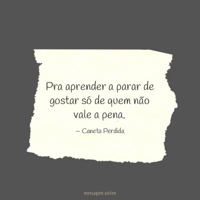 Pra aprender a parar de gostar