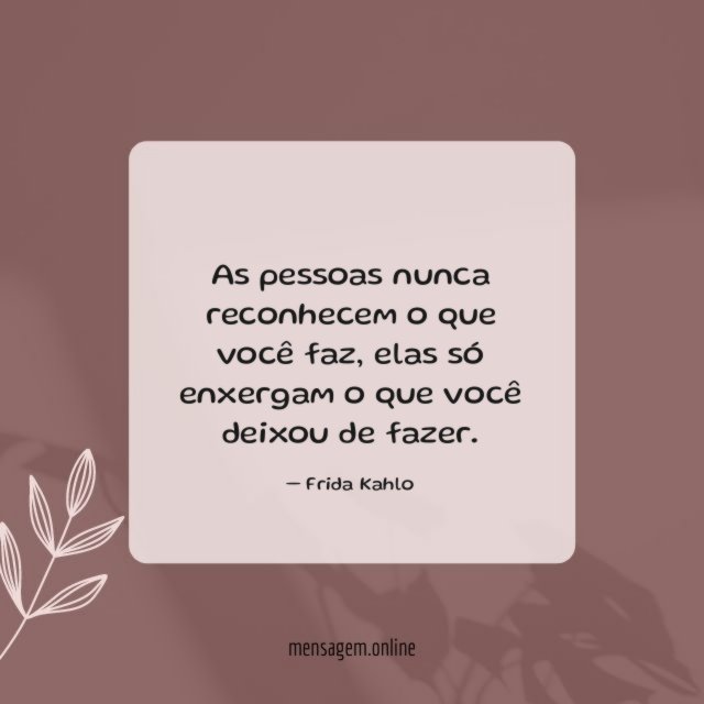 As pessoas nunca reconhecem