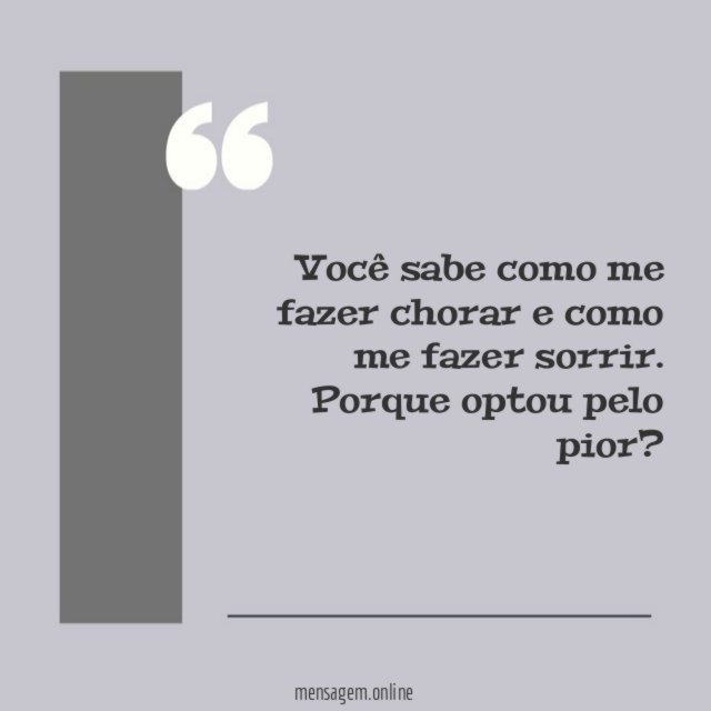 Você sabe como me fazer chorar