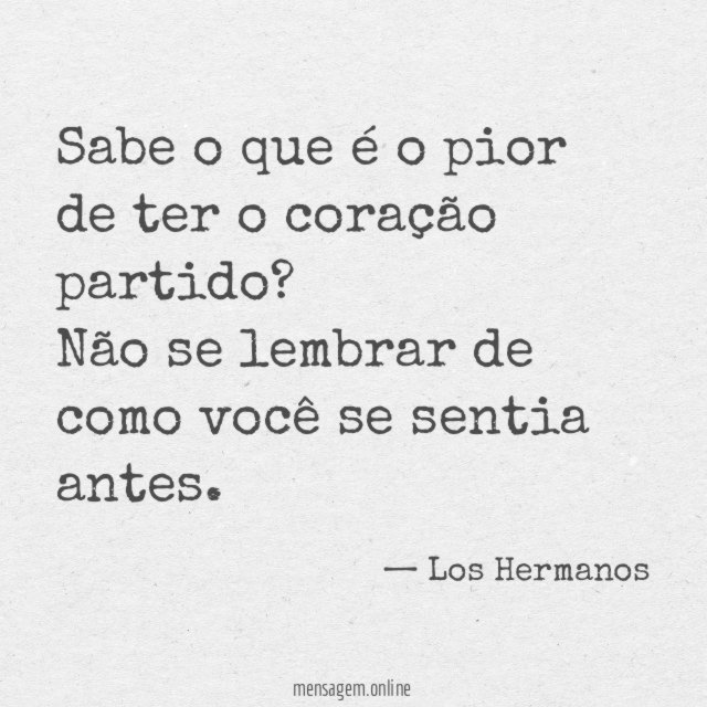 Sabe o que é o pior de ter o