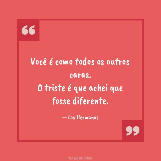 Você é como todos os outro
