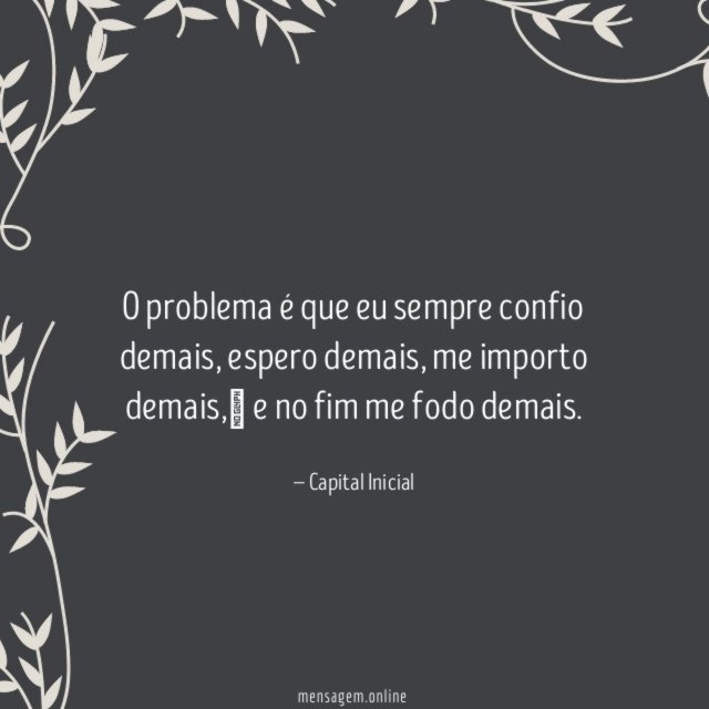 O problema é que eu sempre