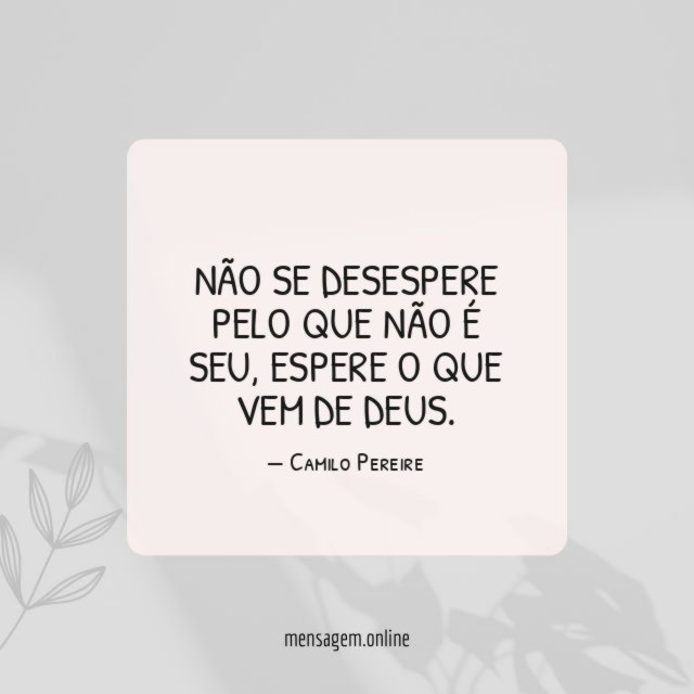 Não se desespere pelo que