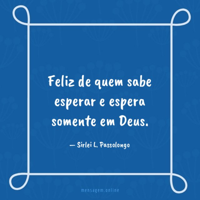Feliz de quem sabe esperar
