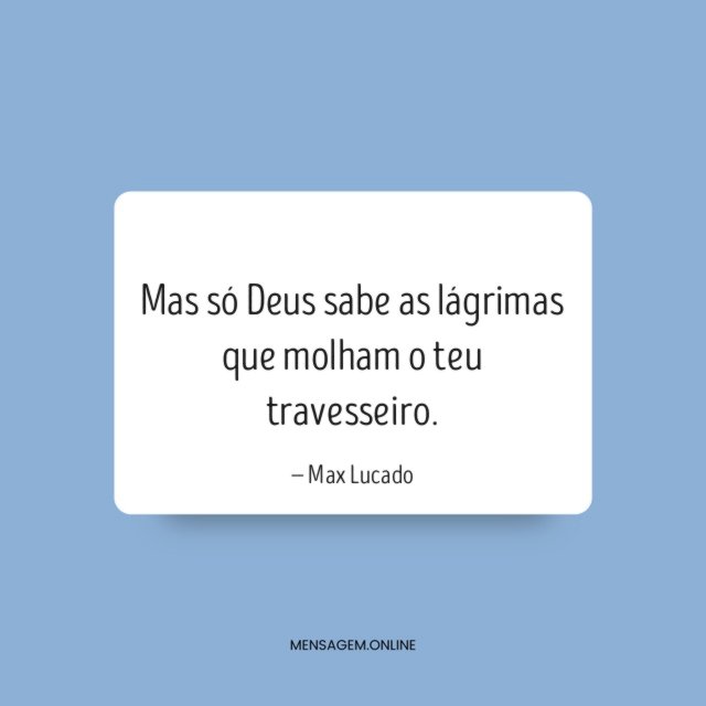Mas só Deus sabe as lágrimas