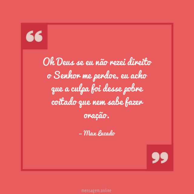 Oh Deus se eu não rezei direito