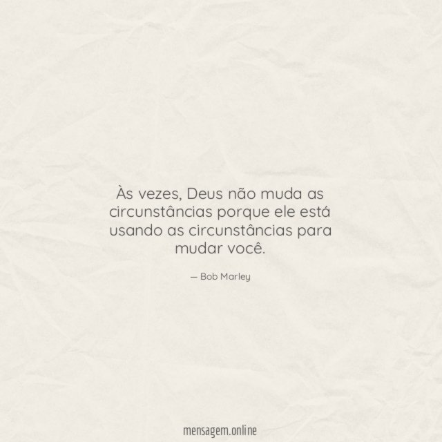 Deus não muda as circunstâncias