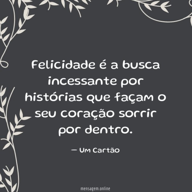 Felicidade é a busca incessante
