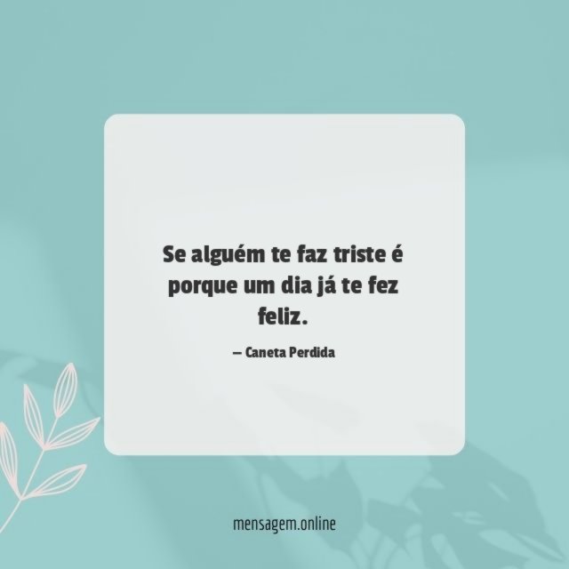 Se alguém te faz triste