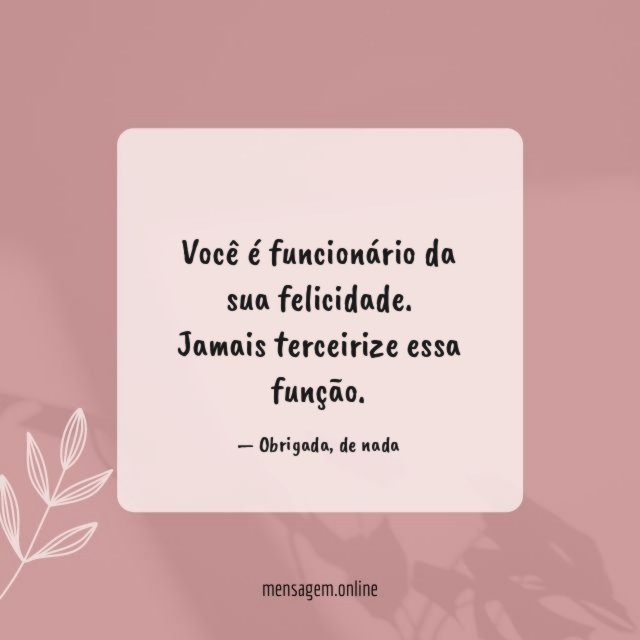 Você é funcionário da sua felicidade
