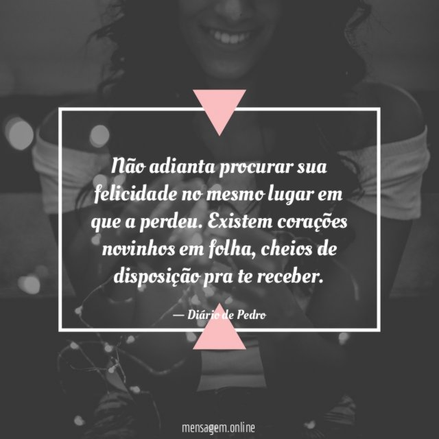 Não adianta procurar sua felicidade